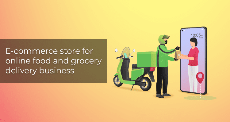 E-commerce store for online food and grocery delivery business