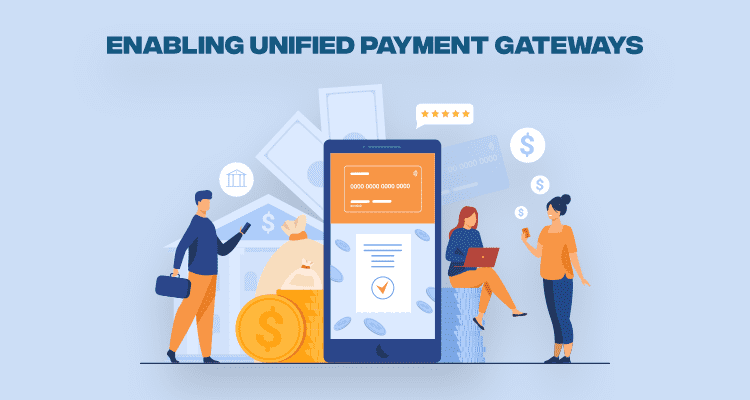 ENABLING UNIFIED PAYMENT GATEWAYS