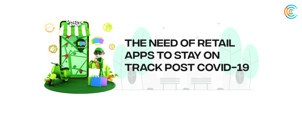 Need of Retail Apps to Stay On Track Post COVID-19