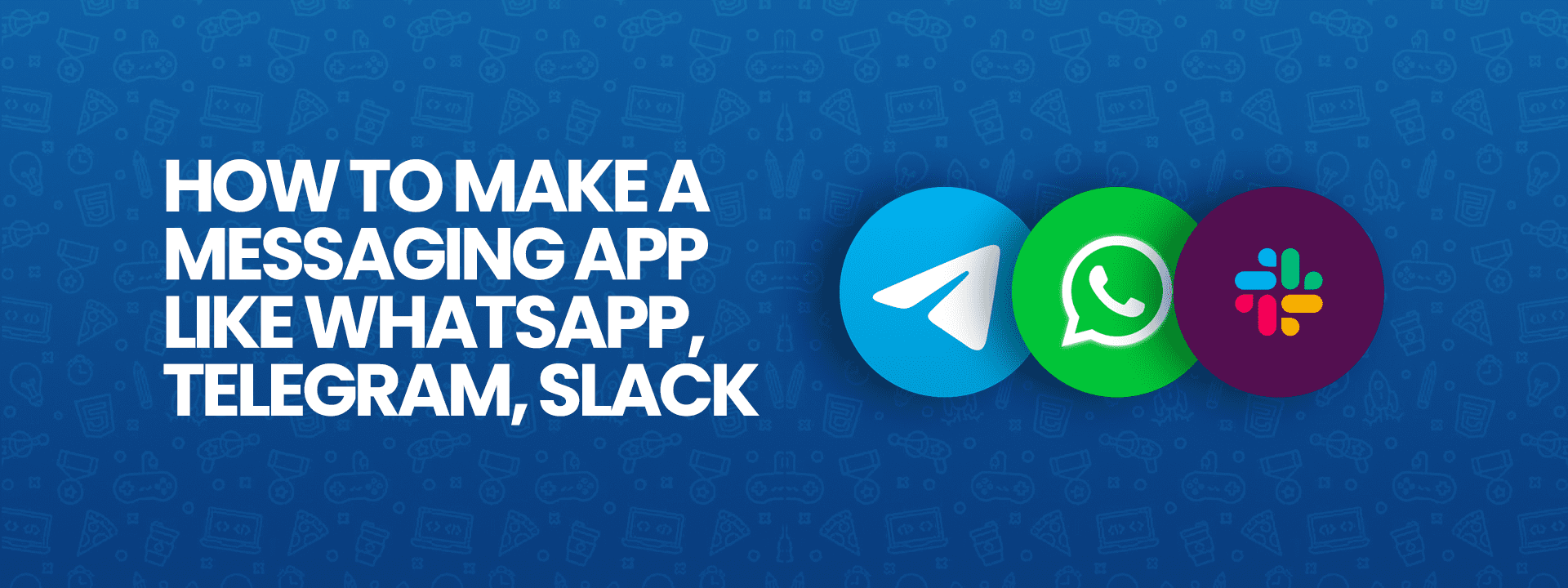 make Messaging App like WhatsApp or Telegram