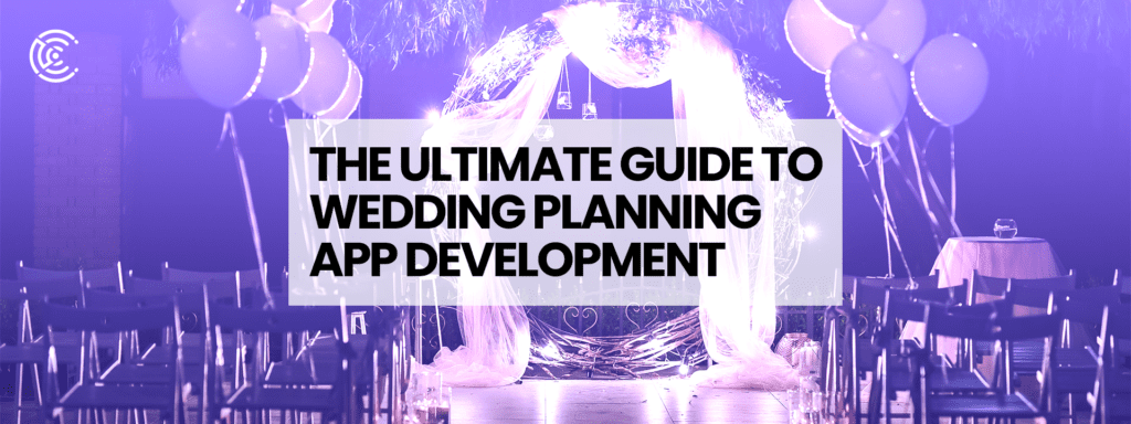 Ultimate Guide to Wedding Planning App Development