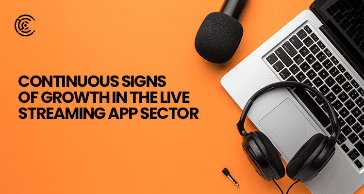 Continuous signs of growth in the live streaming app sector