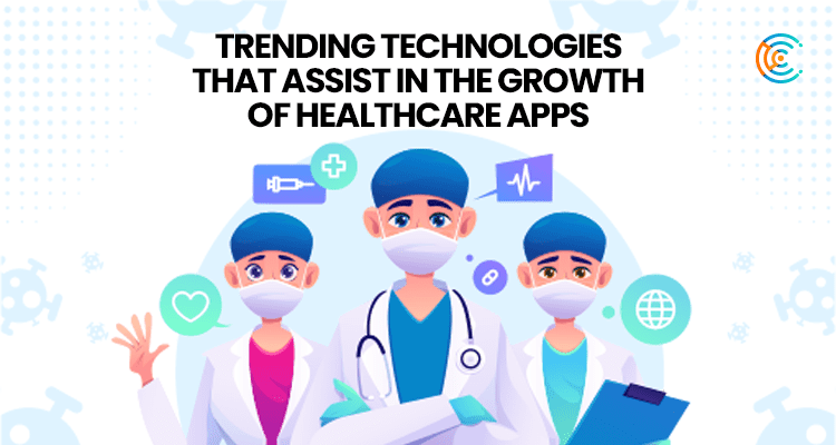 Trending technologies the growth of healthcare apps