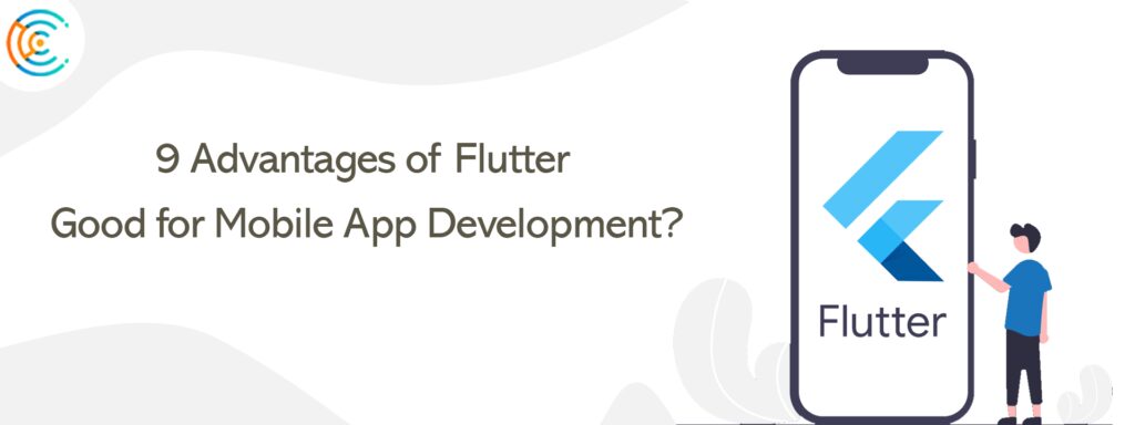 9 Advantages of Flutter Good for Mobile App Development